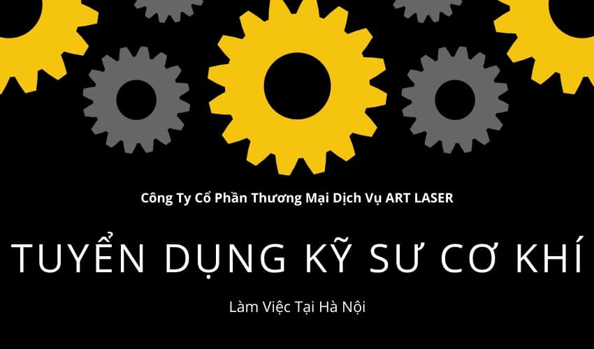 Tuyển dụng kỹ sư cơ khí - Art Laser