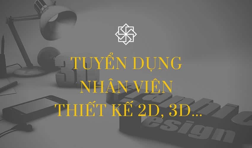 Tuyển dụng nhân viên thiết kế 2D, 3D